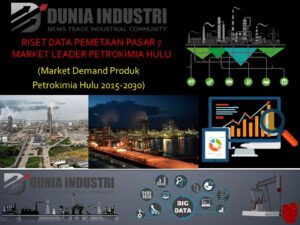 Riset Data Pemetaan Pasar 7 Market Leader Petrokimia Hulu (Market Demand Produk Petrokimia Hulu 2015-2030)