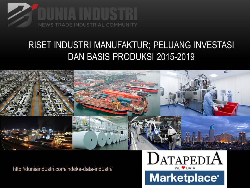 Riset Industri Manufaktur, Peluang Investasi Dan Basis Produksi 2015 ...